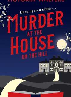 Murder at the House on the Hill by Victoria Walters